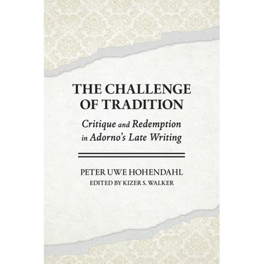 The Challenge of Tradition: Critique and Redemption in Adorno's Late Writing