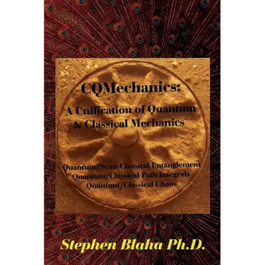 CQMechanics: A Unification of Quantum & Classical Mechanics: Quantum/Semi-Classical Entanglement, Quantum/Classical Path Integrals,