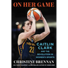 On Her Game: Caitlin Clark and the Revolution in Women's Sports