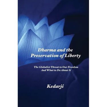 Dharma and the Preservation of Liberty: The Globalist Threat to Our Freedom And What to Do About It