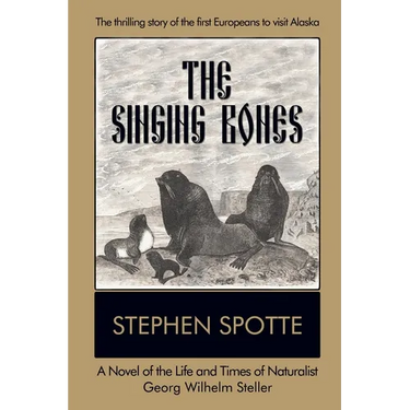 The Singing Bones: A Novel of the Life and Times of Naturalist Georg Wilhelm Steller