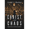 Christ and Chaos: Biblical Keys to Ethical Questions