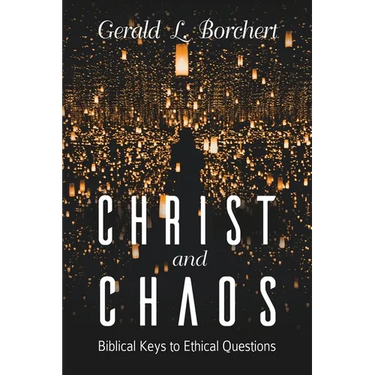 Christ and Chaos: Biblical Keys to Ethical Questions