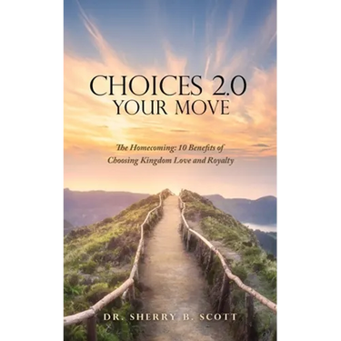 Choices 2.0: Your Move: The Homecoming: 10 Benefits of Choosing Kingdom Love and Royalty