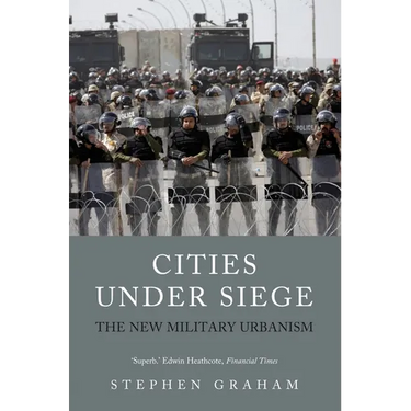 Cities Under Siege: The New Military Urbanism