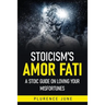 Stoicism's Amor Fati: A Stoic Guide On Loving Your Misfortunes