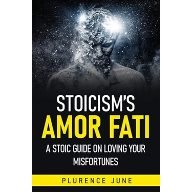 Stoicism's Amor Fati: A Stoic Guide On Loving Your Misfortunes