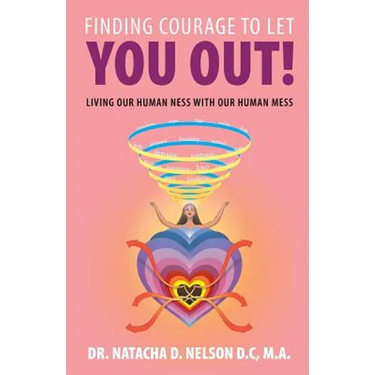Finding Courage to Let You Out: Living Our Human Ness with Our Human Mess