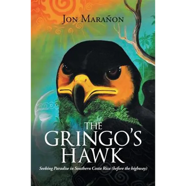The Gringo's Hawk: Seeking Paradise in Southern Costa Rica (Before the Highway)