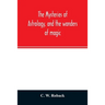 The mysteries of astrology, and the wonders of magic: : including a history of the rise and progress of astrology, and the various branches of necroma