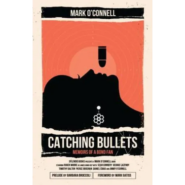 Catching Bullets: Memoirs of a Bond Fan