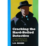 Cracking the Hard-Boiled Detective: A Critical History from the 1920s to the Present