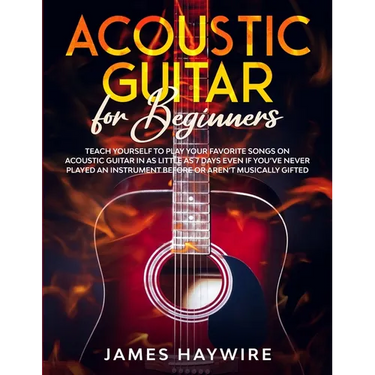 Acoustic Guitar for Beginners: Teach Yourself to Play Your Favorite Songs on Acoustic Guitar in as Little as 7 Days Even If You've Never Played An Ins