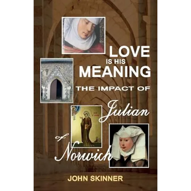 Love Is His Meaning. the Impact of Julian of Norwich
