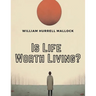 Is Life Worth Living ?