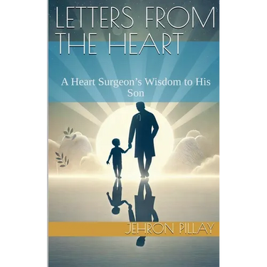 Letters from the Heart. A Heart Surgeon's Wisdom to His Son