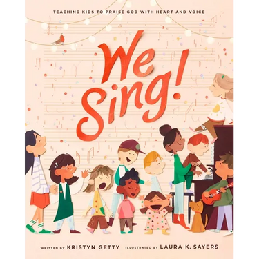 We Sing!: Teaching Kids to Praise God with Heart and Voice