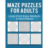 Maze Puzzles for Adults: Large Print Easy, Medium & Hard Mazes