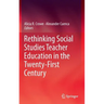 Rethinking Social Studies Teacher Education in the Twenty-First Century