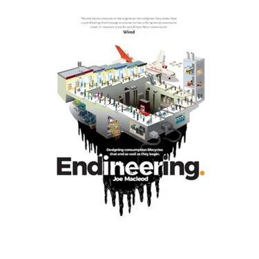 Endineering: Designing consumption lifecycles that end as well as they begin.