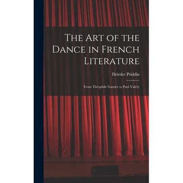 The Art of the Dance in French Literature: From Théophile Gautier to Paul Valéry