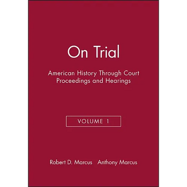 On Trial: American History Through Court Proceedings and Hearings, Volume 1