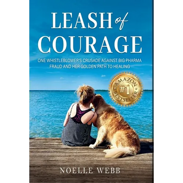 Leash of Courage: One Whistleblower's Crusade Against Big Pharma Fraud & Her Golden Path to Healing