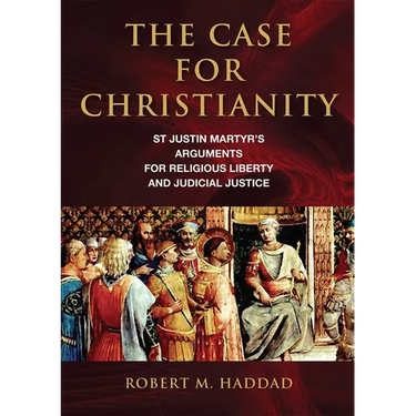 The Case for Christianity: St. Justin Martyr's Arguments for Religious Liberty and Judicial Justice