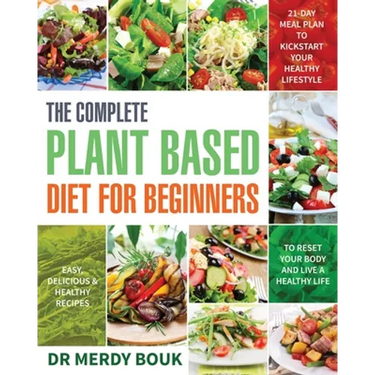 The Complete Plant Based Diet for Beginners: Easy, Delicious & Healthy Recipes to Reset Your Body and Live a Healthy Life (21-Day Meal Plan to Kicksta