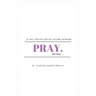 Pray for him: 21 day prayer for my future husband