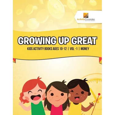 Growing Up Great: Kids Activity Books Ages 10-12 Vol -1 Money