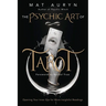 The Psychic Art of Tarot: Opening Your Inner Eye for More Insightful Readings