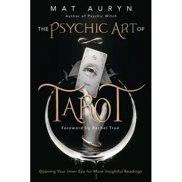 The Psychic Art of Tarot: Opening Your Inner Eye for More Insightful Readings