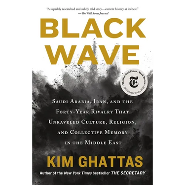 Black Wave: Saudi Arabia, Iran, and the Forty-Year Rivalry That Unraveled Culture, Religion, and Collective Memory in the Middle East