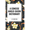A Concise Anglo-Saxon Dictionary