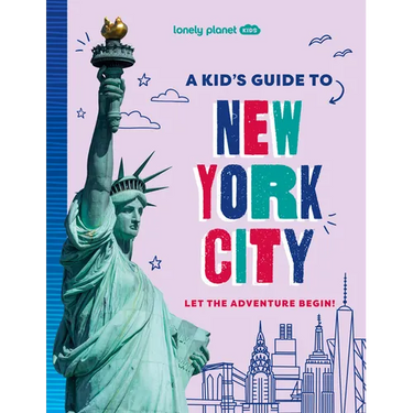 Lonely Planet Kids a Kid's Guide to New York City: Let the Adventure Begin!