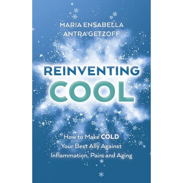 Reinventing Cool: How to Make Cold Your Best Ally Against Inflammation, Pain, and Aging
