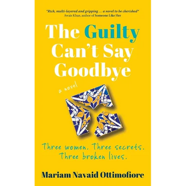The Guilty Can't Say Goodbye: Three women. Three secrets. Three broken lives.