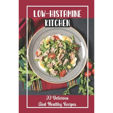 Low-Histamine Kitchen: 99 Delicious And Healthy Recipes: Food Recipes