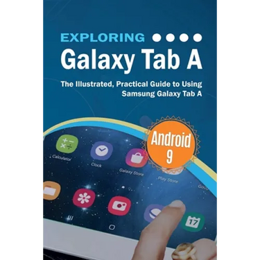 Exploring Galaxy Tab A: The Illustrated, Practical Guide to using Samsung Galaxy Tab A