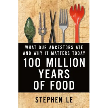 100 Million Years of Food: What Our Ancestors Ate and Why It Matters Today