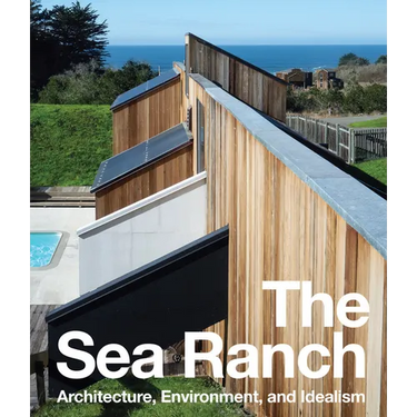The Sea Ranch: Architecture, Environment, and Idealism