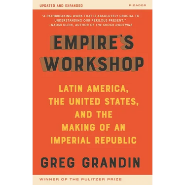 Empire's Workshop: Latin America, the United States, and the Making of an Imperial Republic (Updated and Expanded Edition)