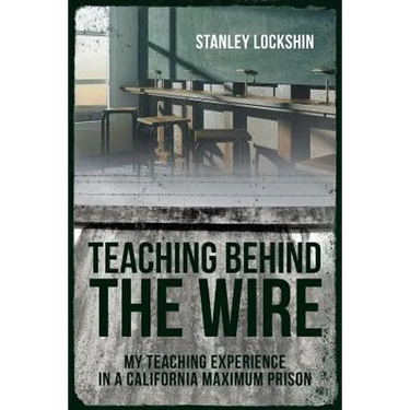 Teaching Behind the Wire: My Teaching Experience in a California Maximum Prison