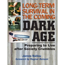 Long-Term Survival in the Coming Dark Age: Preparing to Live after Society Crumbles
