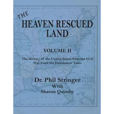 The Heaven Rescued Land, Vol. II, the History of the United States from the Civil War Until the Eisenhower Years