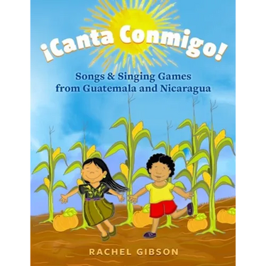 ¡Canta Conmigo!: Songs and Singing Games from Guatemala and Nicaragua