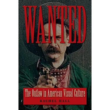 Wanted: The Outlaw in American Visual Culture
