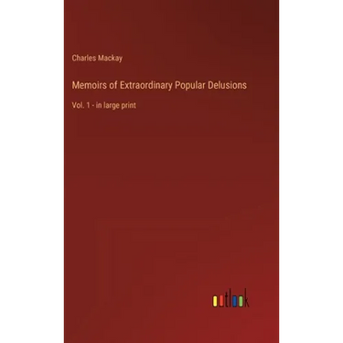 Memoirs of Extraordinary Popular Delusions: Vol. 1 - in large print