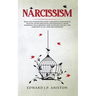 Narcissism: Read and Understand Every Narcissistic Personality. Healing After Emotional/Psychological Abuse. Disarming the Narciss